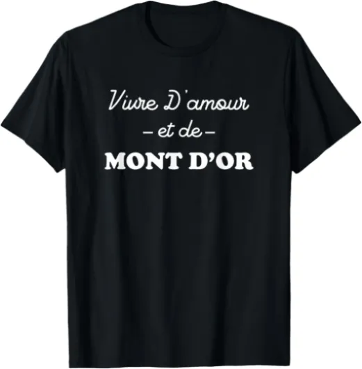 Vivre d'amour et de Mont d'or T-Shirt